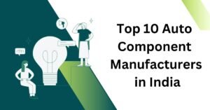 Top 10 Auto Component Manufacturers in India