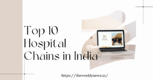 Top 10 Hospital Chains in India