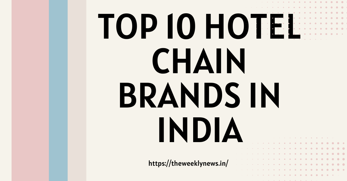 Top 10 Hotel Chain Brands in India