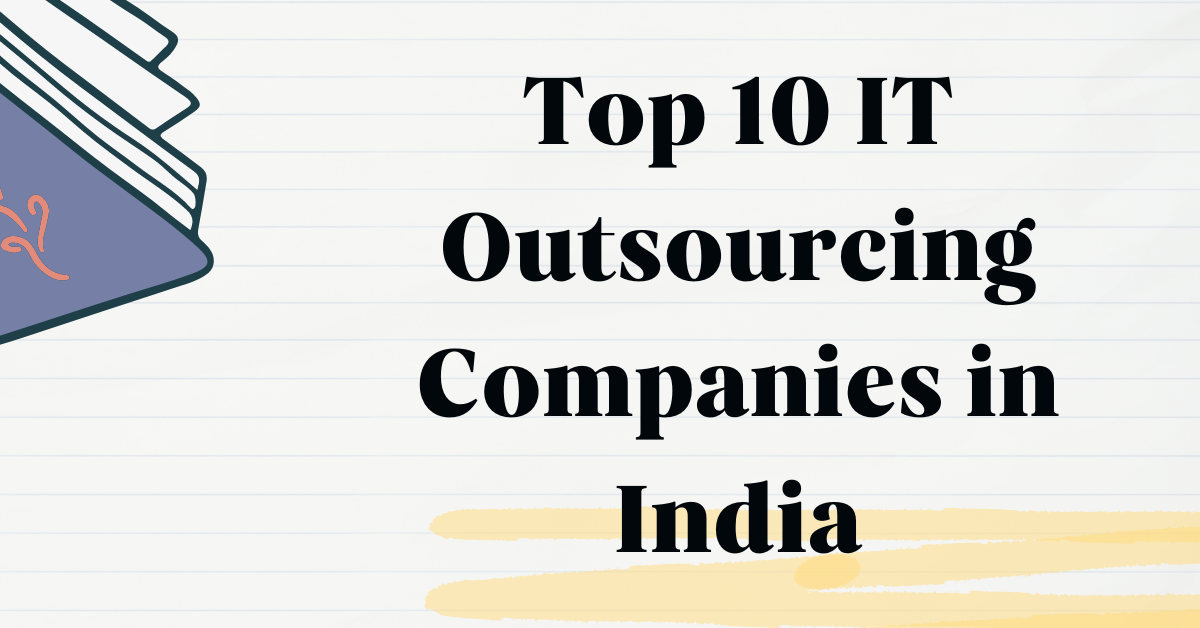 Top 10 IT Outsourcing Companies in India