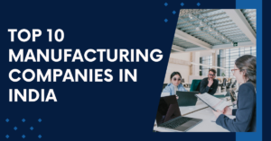 Top 10 Manufacturing Companies in India