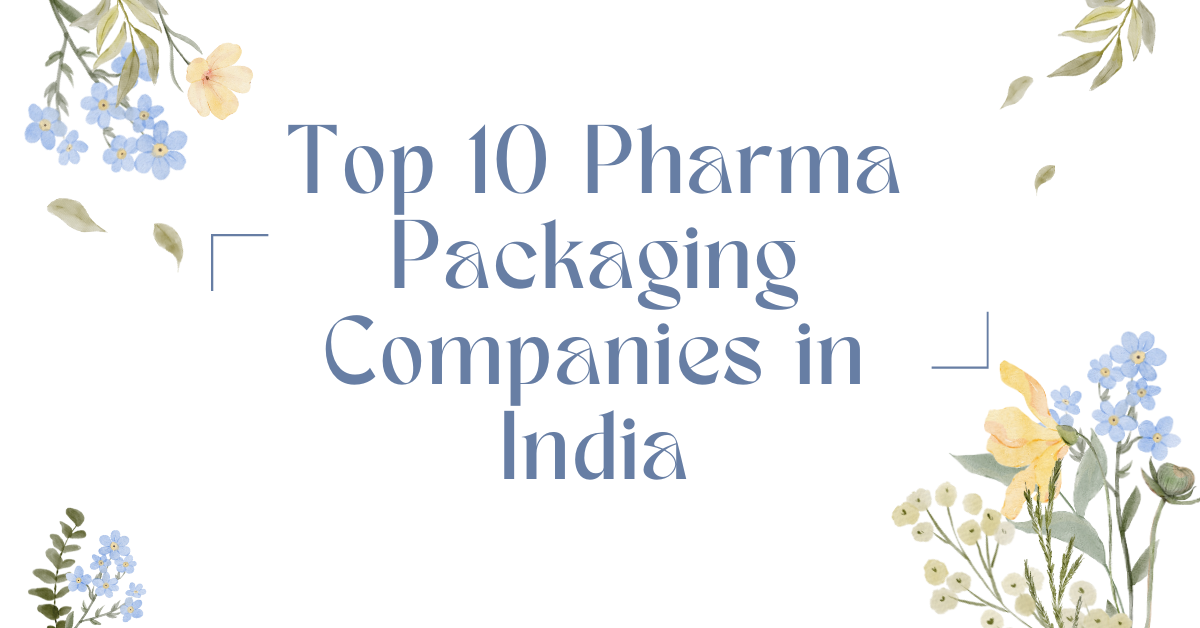 Top 10 Pharma Packaging Companies in India