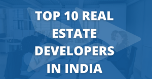 Top 10 Real Estate Developers in India