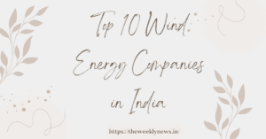 Top 10 Wind Energy Companies in India