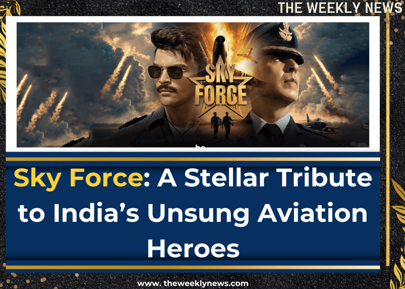 Sky Force: A Stellar Tribute to India’s Unsung Aviation Heroes