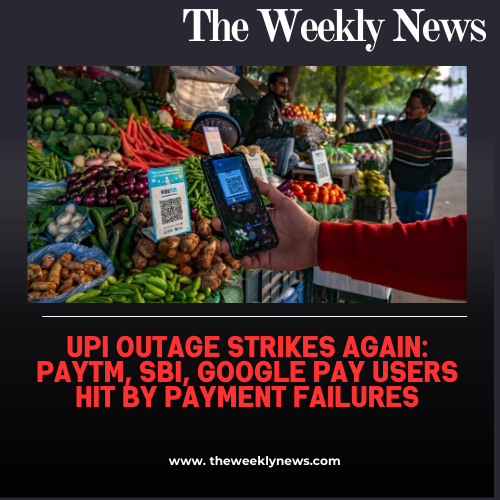 UPI Outage Strikes Again: Paytm, SBI, Google Pay Users Hit by Payment Failures