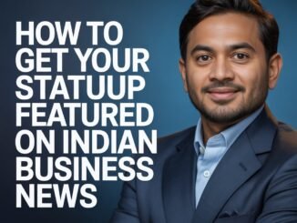 HOW TO GET YOUR STARTUP FEATURED ON INDIAN BUSINESS NEWS PORTALS